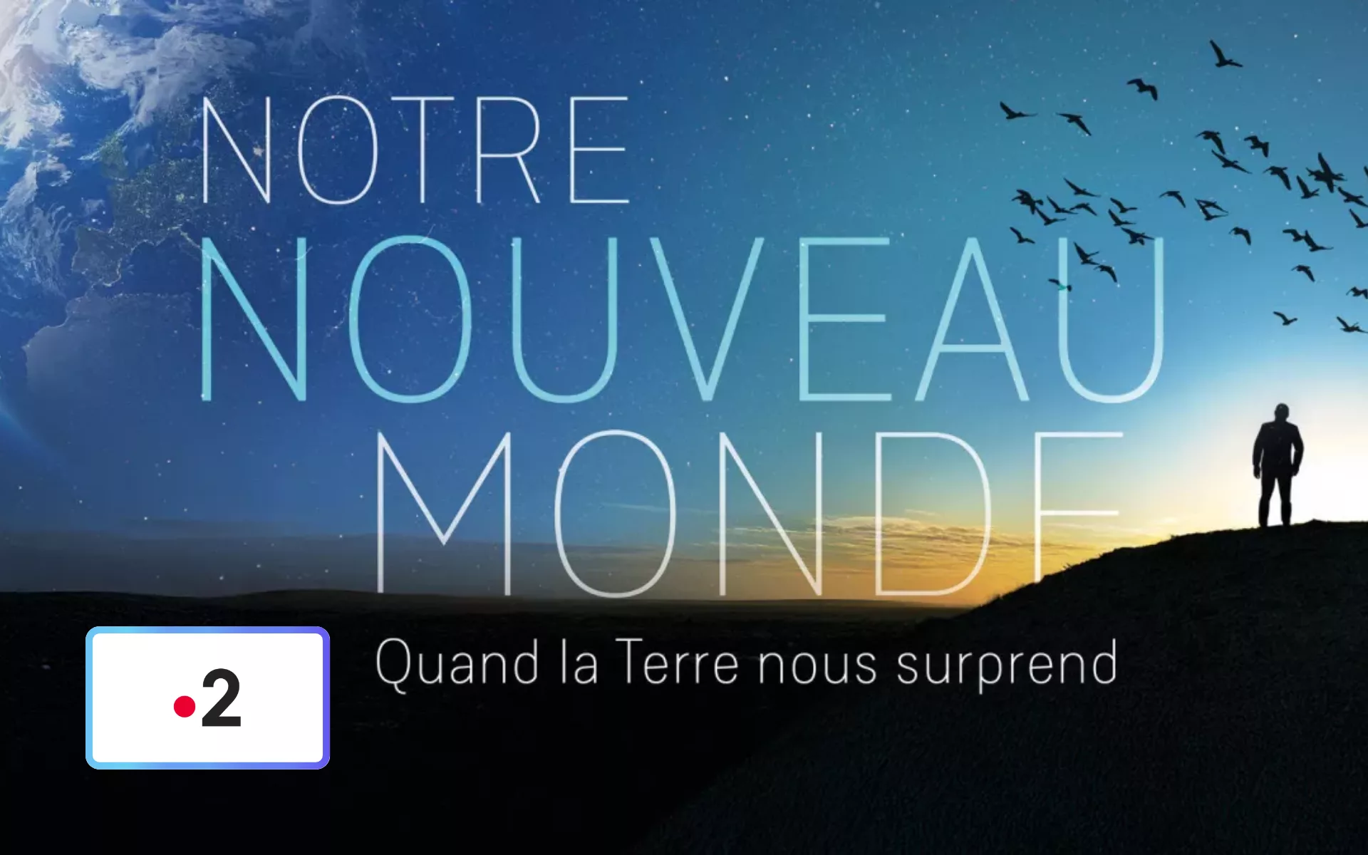 Notre Nouveau Monde : Quand la Terre nous surprend