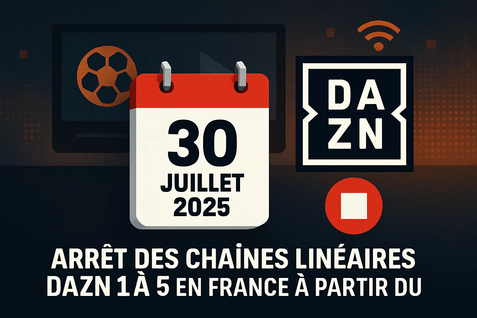 Arrêt des chaînes linéaires DAZN 1 à 5 en France