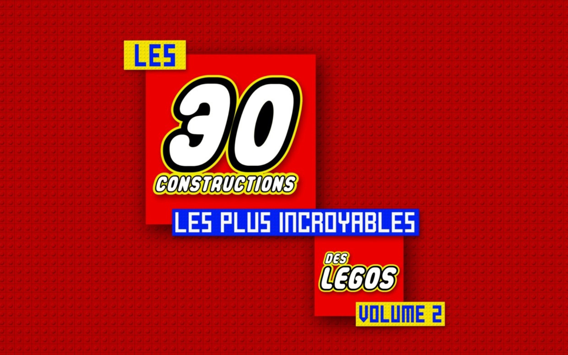 LES 30 CONSTRUCTIONS LES PLUS INCROYABLES DES LEGOS VOLUME 2