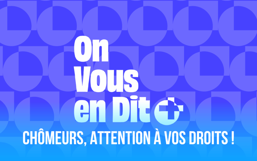 ON VOUS EN DIT+ consacré à Chômeurs, attention à vos droits !