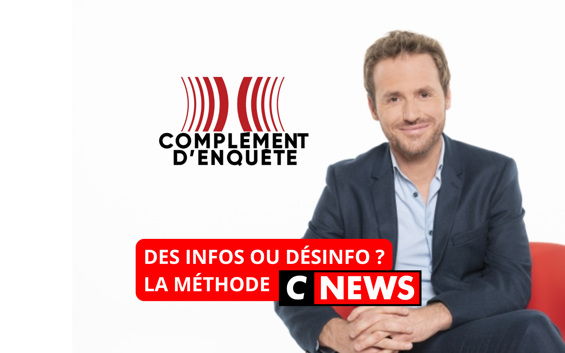 Des infos ou désinfo ? La méthode CNews Complément d'enquête