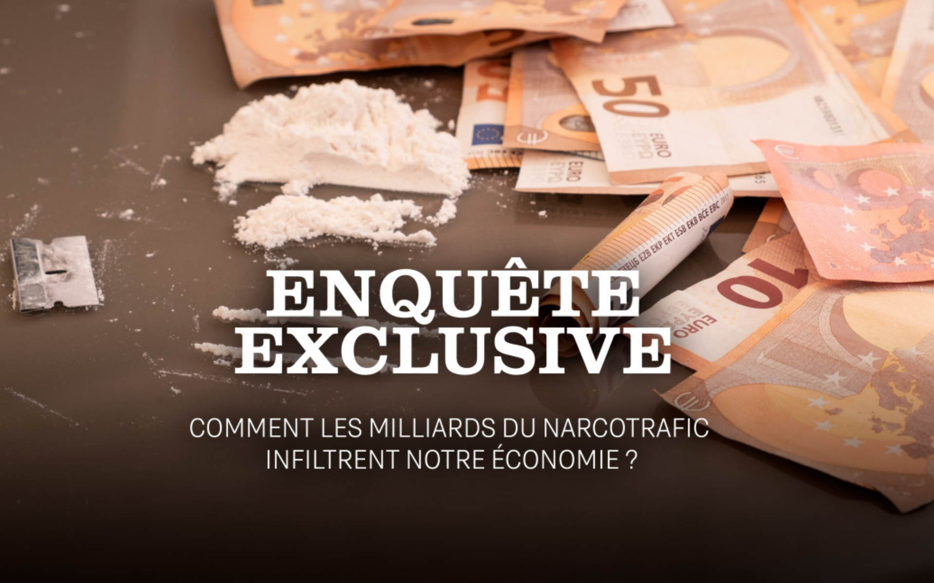 Enquête exclusive : Comment les milliards du narcotrafic infiltrent notre économie ?