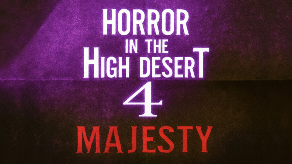 Horror in the High Desert 4: Majesty