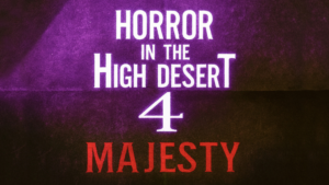 Horror in the High Desert 4: Majesty