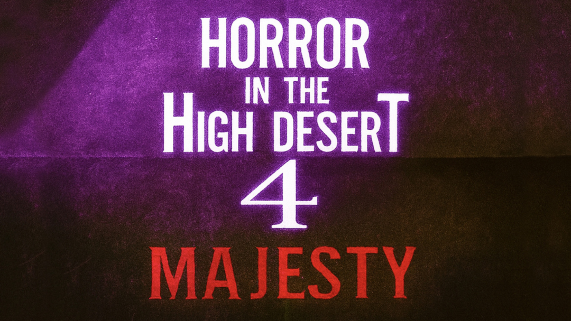 Horror in the High Desert 4: Majesty