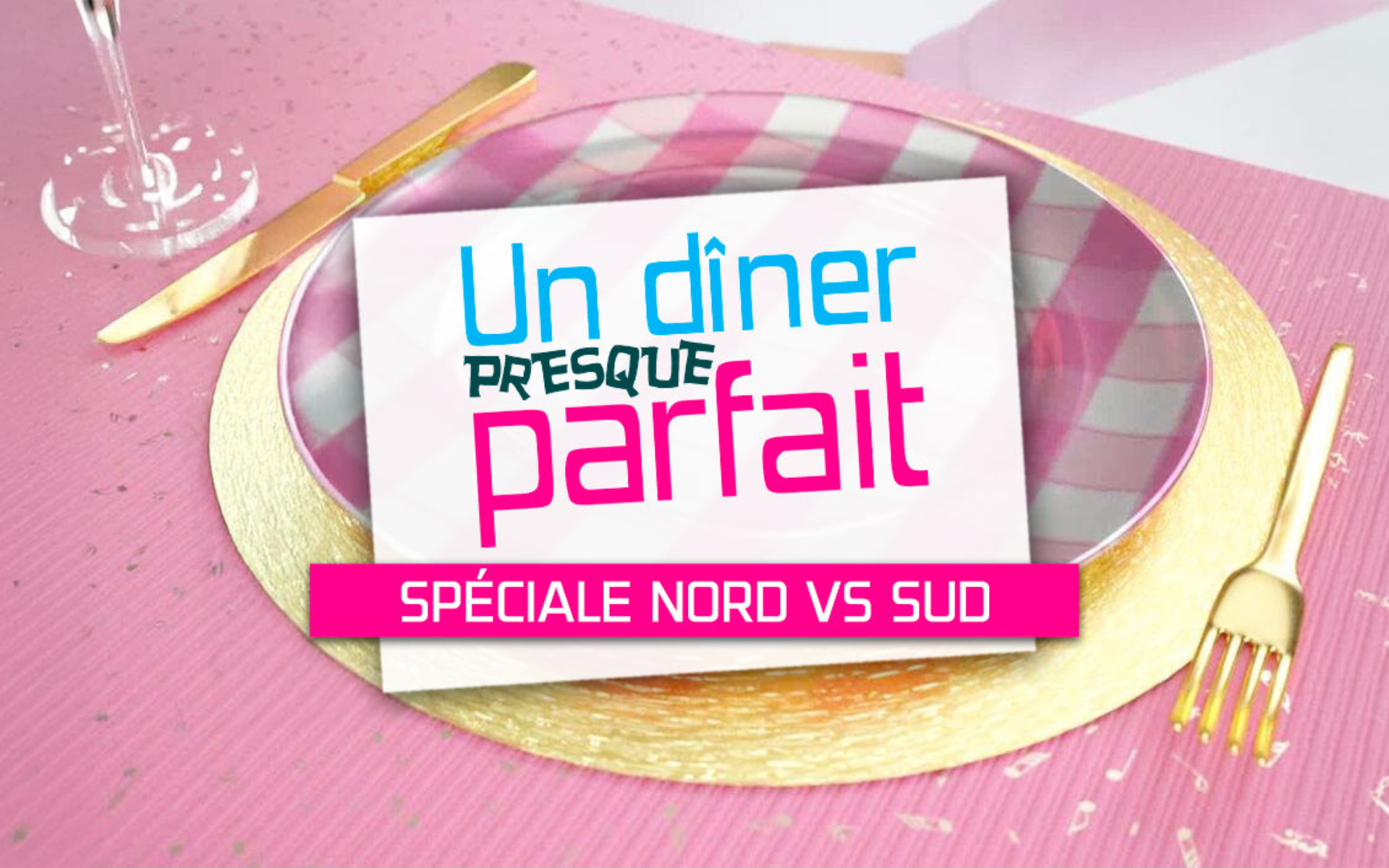 UN DÎNER PRESQUE PARFAIT SPÉCIALE NORD VS SUD